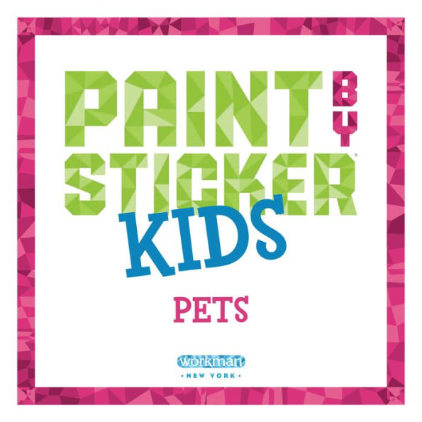 Paint by Sticker Kids: Pets: Create 10 Pictures One Sticker at a Time!(E-B00KS) DIGITAL BOOK